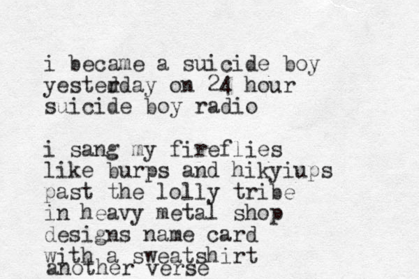 i became a suicide boy yested rday on 24 hour suicide boy radio i sang my fire flies like burps and hikyiups past the lolly tribe in heavy metal shop designs name card with a sweatshirt another verse