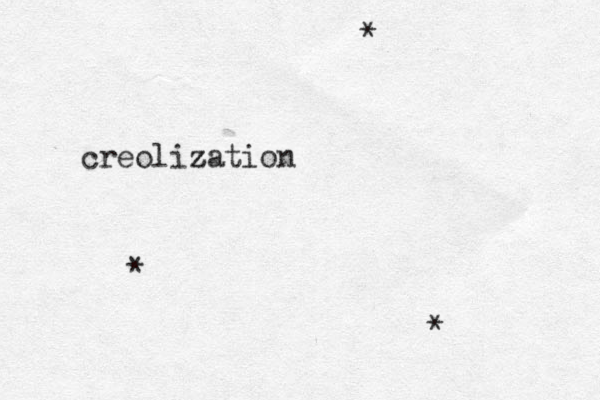 creolization z z * * * 