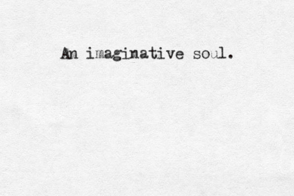 An imaginative soul.
