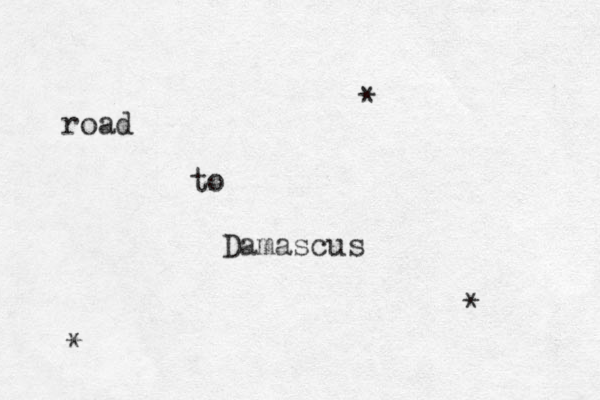 road to Damascus * * * 