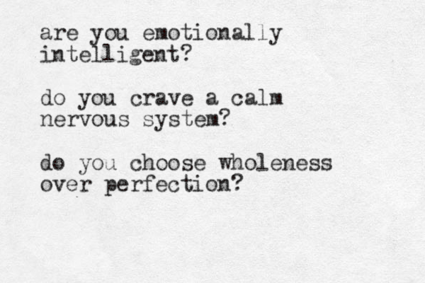 are you emotionally intelligent? do you crave a calm nervous system? do you choose wholeness over perfection?