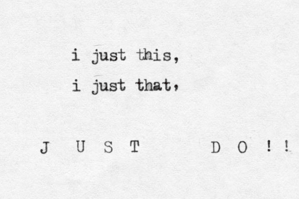 i just this i just that J U S T D O ! ! , , 
