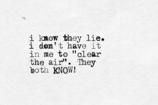 i know rh t they lie. i don't have it in me to "clear the air". They both k KNOW! 
