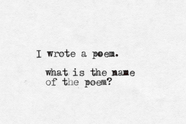 I wrote a poem. what is the name of the poem?