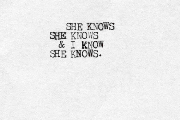 SHE KNOWS SHE KNOWS & I k KNOW SHE KNOWS.