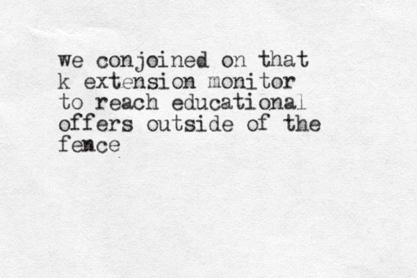 we conjoined on that k extension monitor to reach educational offers outside of the fence