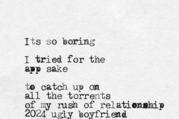 Its so boring I tried for the app sake to catch up on all the torrents of my rush of relationship 2024 ugly boyfriend