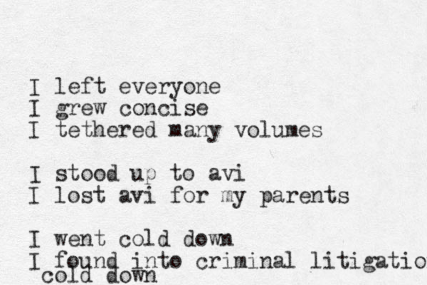 I left everyone I grew concise I tethered many volumes I stood up to avi I lost avi for my parents I went cold down I found into criminal litigation cold down