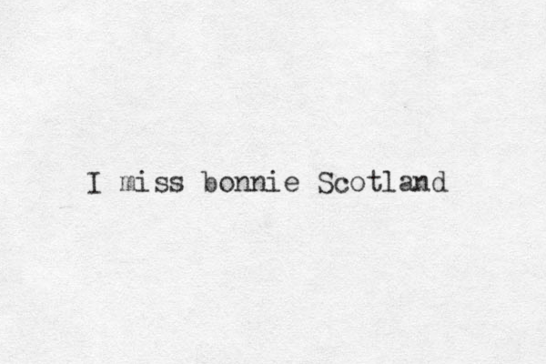 I miss bonnie Scotland 