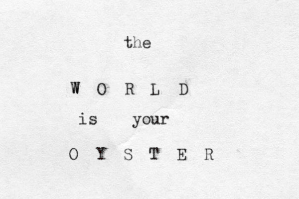 the W W W O R L D is your O Y S T E R