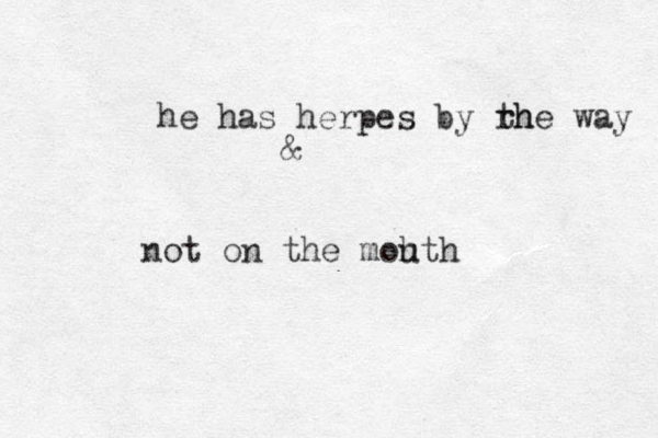 he has herpes by rh the way not on the mohth u &