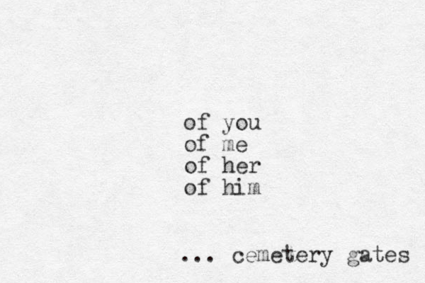 of you of me of her of him ... cemetery gates 