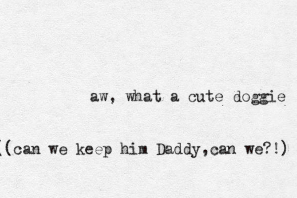 aw, what a cute doggie ((can we keep him Daddy,can we?!) 