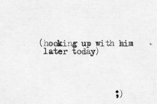 (hooking up with him later today) ;)