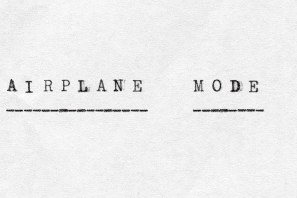 A I R P L A N E M O D E ---------------- -------- 