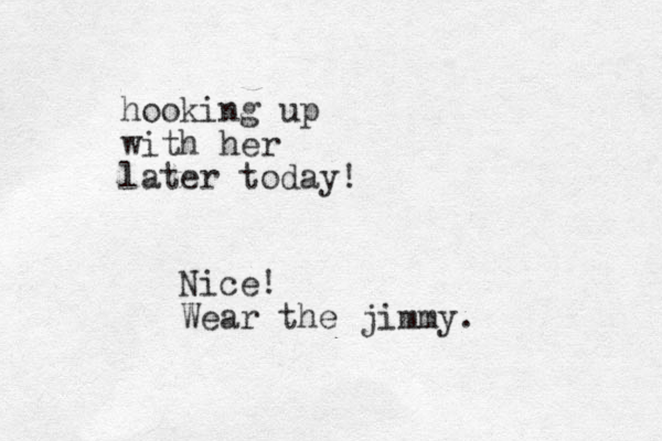 hooking up with her later today! Nice! Wear the jimmy.