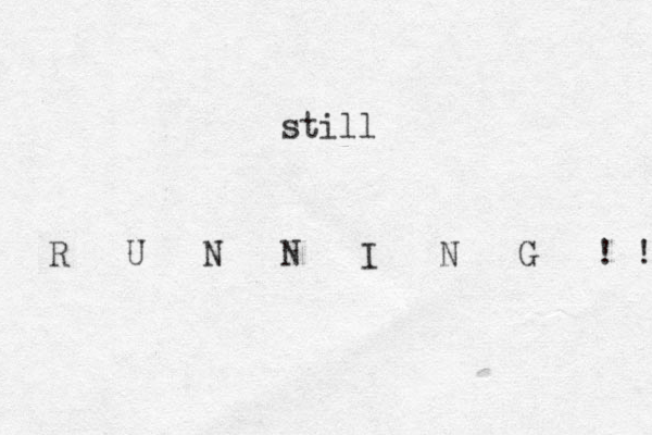 still R U N N I N G ! ! 