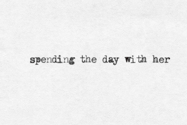 spending th e day with her 