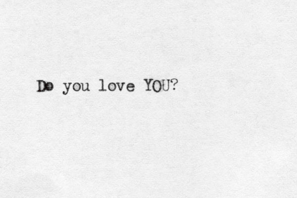Do you love YOU?