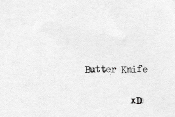 Butter Knife xD