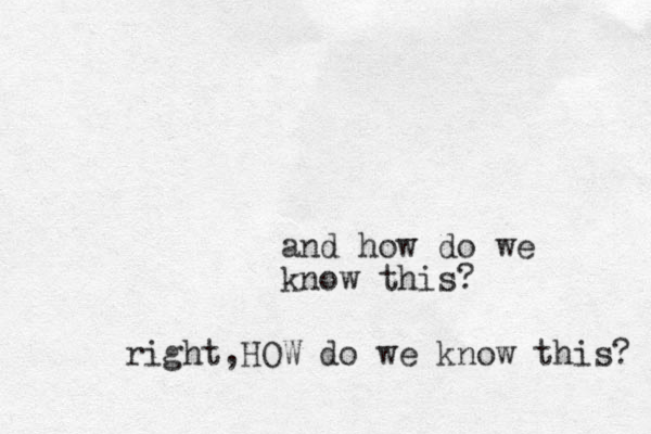 and how do we know this? right,HOW do we know this? 