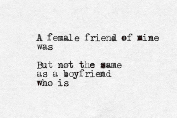 A female friend of mine was But not the same as a boyfriend who is 