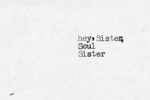 hey Sister Soul Sister , , 