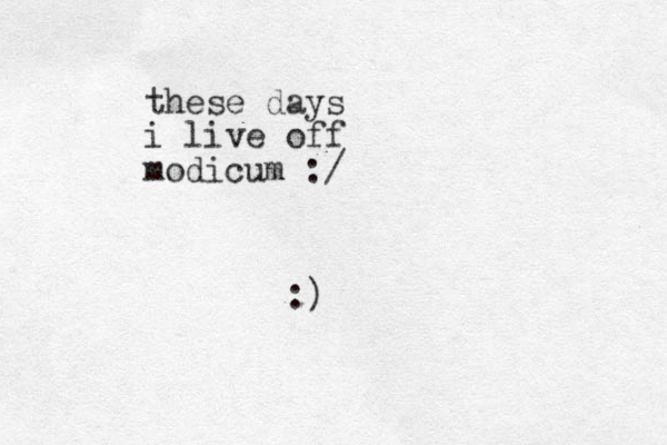 these days i live off modicum :/ :)