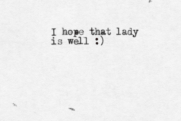 I hope that lady is well :)