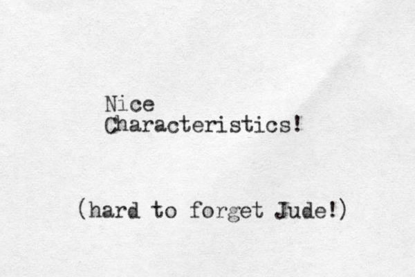 Nice Characteristics! (hard to forget Jude!)