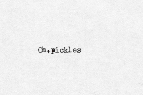 Oh,pickles