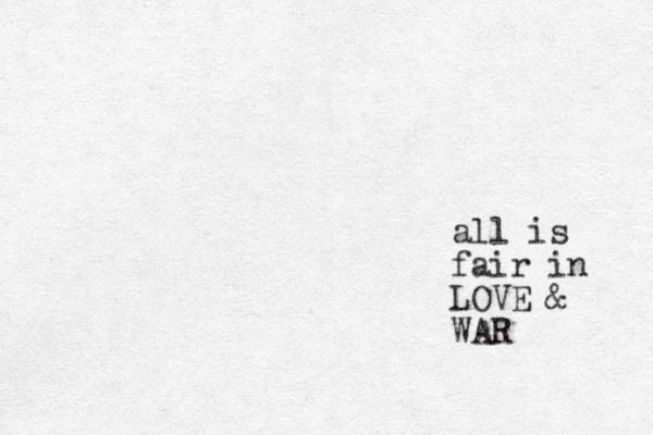 all is fair in LOVE & WAR