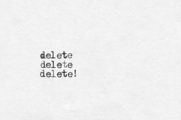 delete delete delete!