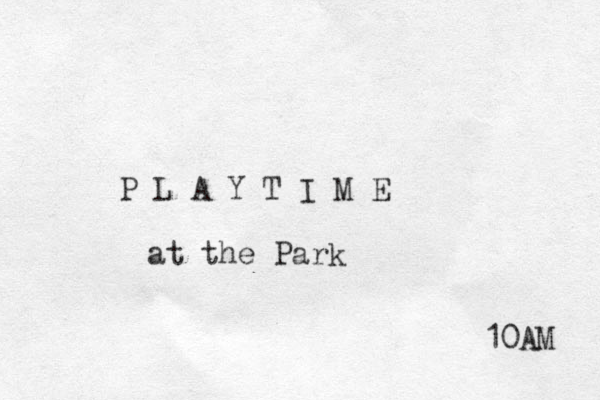 P L A Y T I M E at th e Park 10AM 