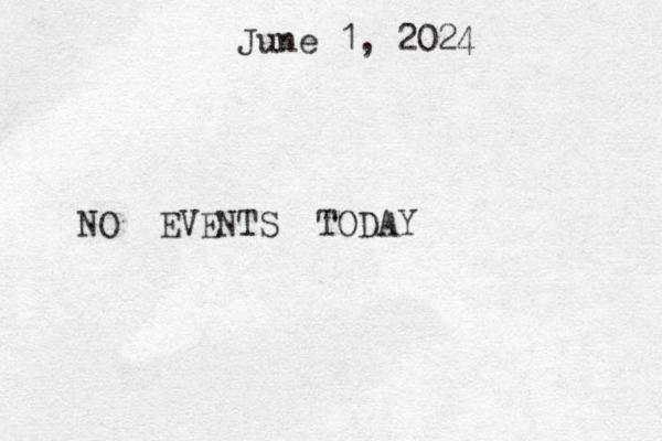 June 1, 2024 NO EVENTS TODAY