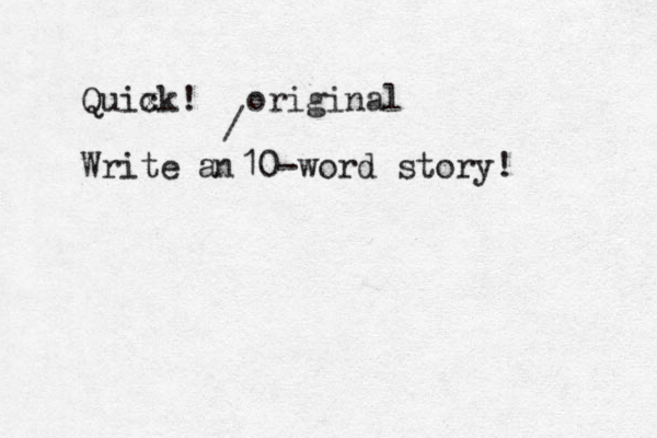 Quix ck! Write a 10-word story! _ n / original 