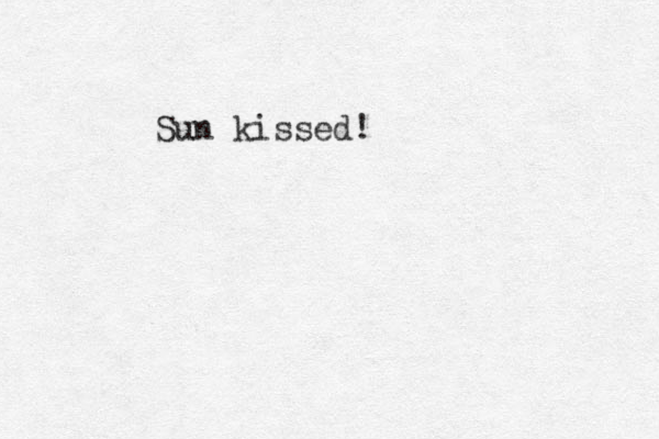 Su n kissed! 