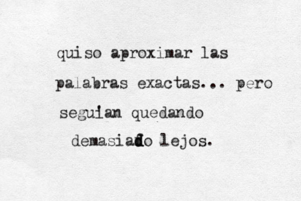 quiso aproximar las palabras exactas... pero segui 'an quedando demasiafo d d d lejos.