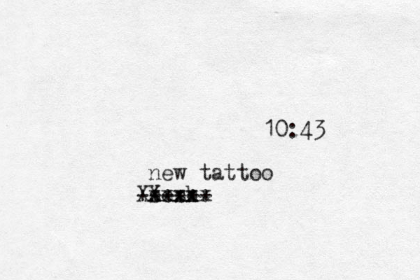 10:43 new tattoo sesh xxxxx Xx Xxxx ++++++