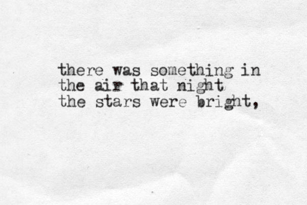there was something in the air that night the stars were bright,
