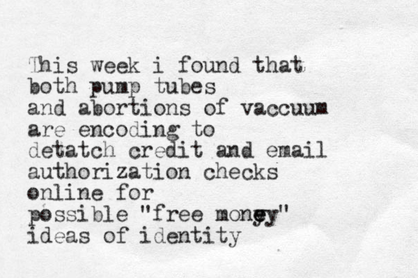This week i found that both pump tubes and abortions of vaccuum are encoding to detatch credit and email authorization checks online for possible "free mony e e ey" ideas of identity