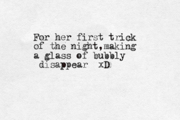 For her first trick of the night,making a glass of bubbly disappear xD