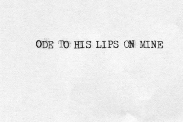 ODE TO HIS LIPS ON MINE 