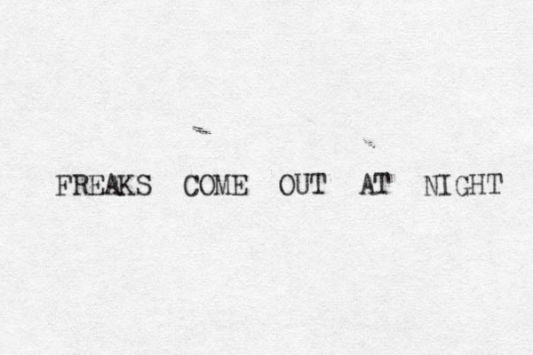 FREAKS COME OUT AT NIGHT 