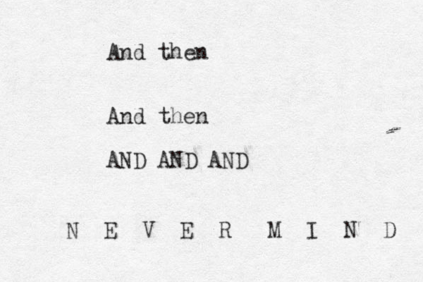 And then And then AND AND AND N E V E R M I N D 