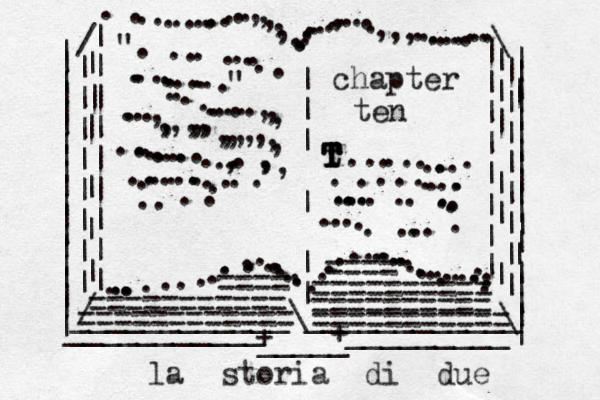 | | | | | | | | | | | | | | | | | | | | | | | | | | | | | | | | | | | | | | | | | | | | ___________ _ _ _ _ _ _ _ _ _ / / | | | | | | | | | | | | | | | | | | | | | | | \ \ ...............,,,,,...........,.....,,,............. ............................................ .........| | | | | | | | | || | | | | | | | | | | | | ____________\____________ + _____ + ". ......................" ...........,,,....,,,,,,,,,,,,,,,,..............,..,,, ....................chapter ten t T T T T T T ..............................................=========== ========== ========== == ========== ==== ==== =========== la storia di due 