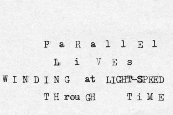 P a R a l l E l L i V E s W I N D I N G at LIGHT-SPEED T H rou GH T i M E 