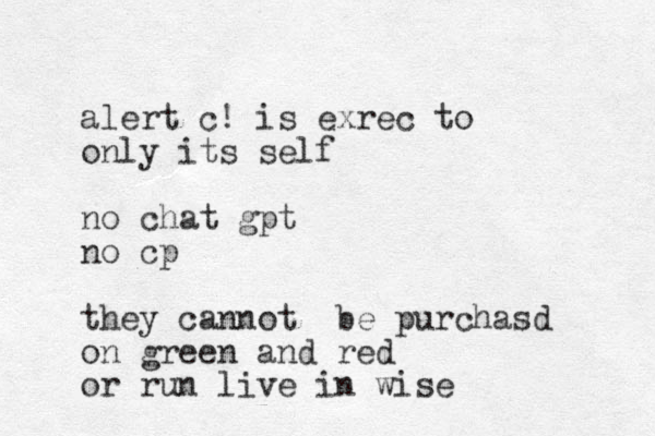 alert c! is exrec to only its self no chat gpt no cp they cannot be purchasd on green and red or run live in wise 