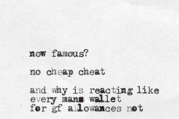n ow famous? no cheap cheat and why is reacting like every mans wallet for gf allowances not 