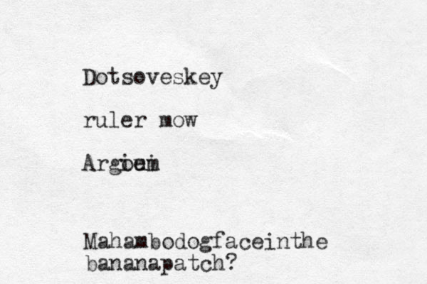 Dotsoveskey ruler mow Argoem iui Mahambodogfaceinthe bananapatch?